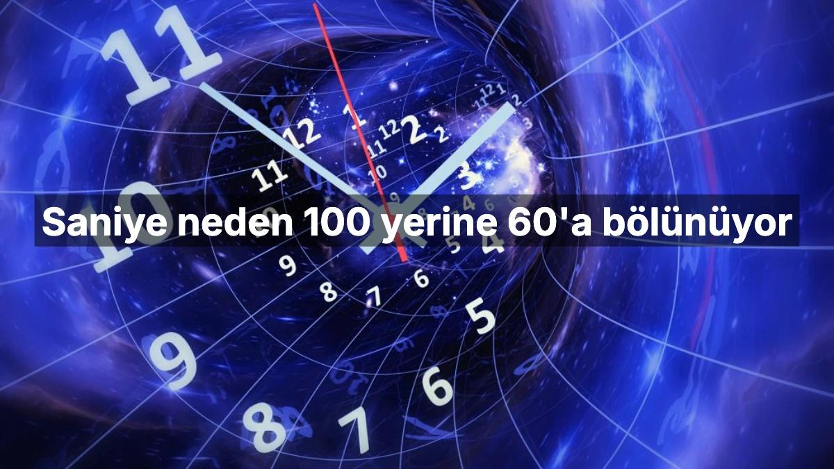 Zamanın Şifresi Çözüldü: Dakika ve Saniye Neden 100 Değil de 60'a Bölünüyor? Milisaniye Nereden Çıktı?