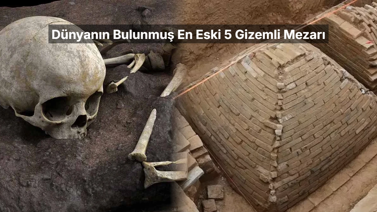 İnsanlığın İlk Vedaları: Dünyanın Bulunmuş En Eski 5 Gizemli Mezarı